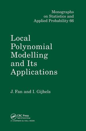 Local Polynomial Modelling and Its Applications: Monographs on Statistics and Applied Probability 66 de Jianqing Fan