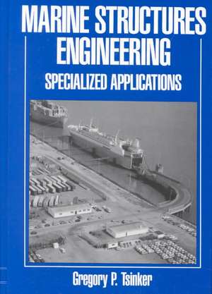 Marine Structures Engineering: Specialized Applications: Specialized applications de Gregory Tsinker