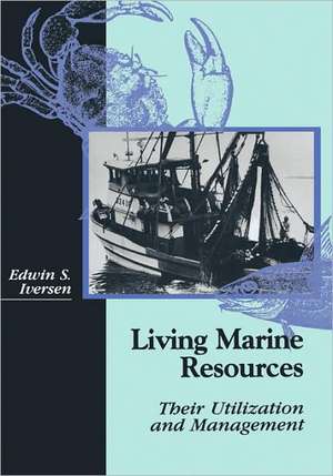 Living Marine Resources: Their Utilization and Management de Edwin S. Iversen