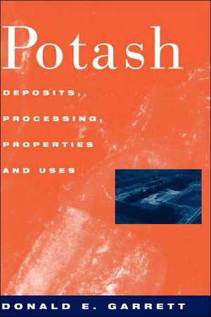 Potash: Deposits, Processing, Properties and Uses de D. E. Garrett