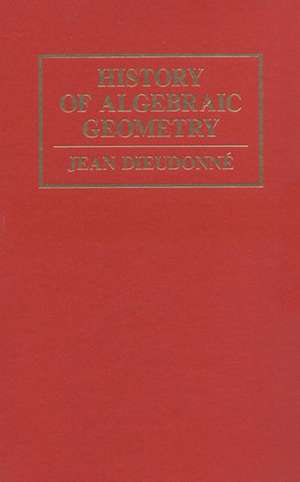 History Algebraic Geometry de Jean Dieudonné