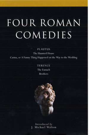 Four Roman Comedies: The Haunted House;Casina; or A Funny Thing Happened on the Way to the Wedding;Eunuch;Brothers de Titus Maccius Plautus