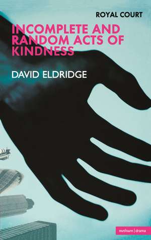 Incomplete and Random Acts of Kindness de David Eldridge