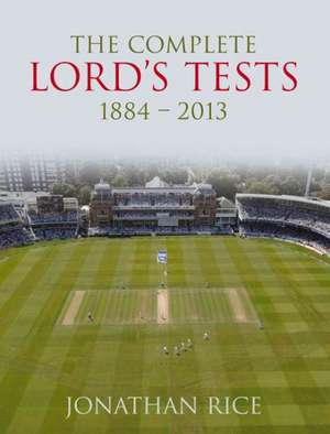 The Complete Lord's Tests 1884-2013: The Portrait of a Medieval Mercenary de Jonathan Rice