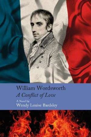 William Wordsworth - A Conflict of Love de Wendy Louise Bardsley