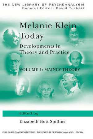 Melanie Klein Today, Volume 1: Mainly Theory: Developments in Theory and Practice de Elizabeth Bott Spillius