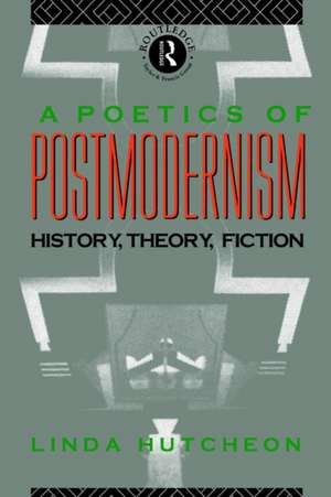 A Poetics of Postmodernism: History, Theory, Fiction de Linda Hutcheon