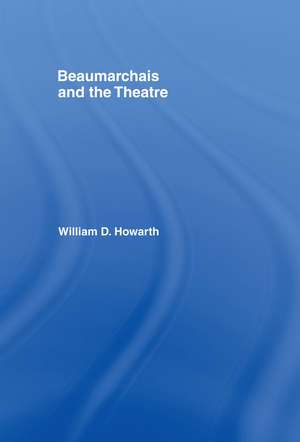 Beaumarchais and the Theatre de William D. Howarth