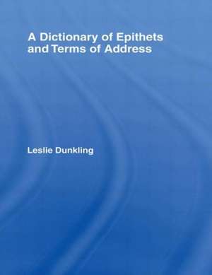 A Dictionary of Epithets and Terms of Address de Leslie Dunkling