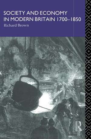 Society and Economy in Modern Britain 1700-1850 de Richard Brown