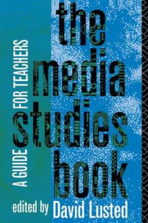 The Media Studies Book: A Guide for Teachers de David Lusted