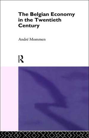 The Belgian Economy in the Twentieth Century de Andre Mommen