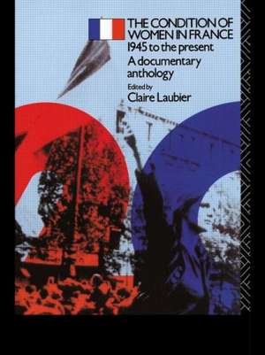 The Condition of Women in France: 1945 to the Present - A Documentary Anthology de Claire Laubier