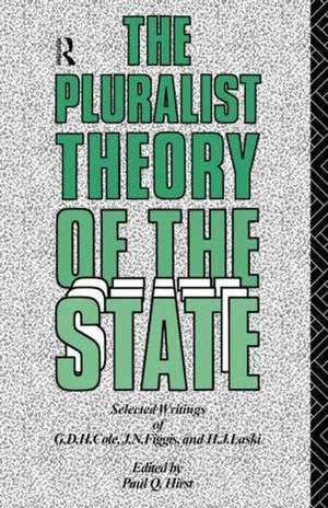 The Pluralist Theory of the State: Selected Writings of G.D.H. Cole, J.N. Figgis and H.J. Laski de Paul Q. Hirst