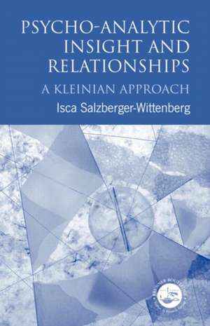 Psycho-Analytic Insight and Relationships: A Kleinian Approach de Isca Salzberger-Wittenberg