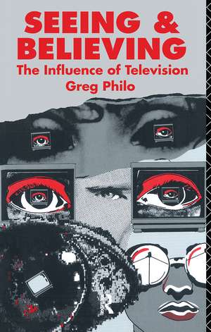 Seeing and Believing: The Influence of Television de Greg Philo