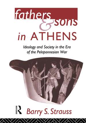 Fathers and Sons in Athens: Ideology and Society in the Era of the Peloponnesian War de Barry Strauss