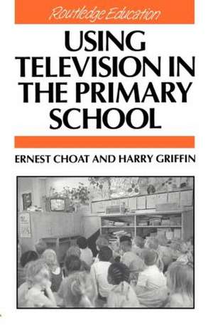 Using Television in the Primary School de Ernest Choat