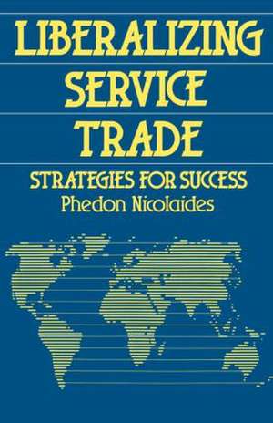 Liberalizing Service Trade: Strategies for Success de Phedon Nicolaides