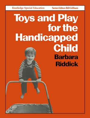 Toys and Play for the Handicapped Child de Barbara Riddick