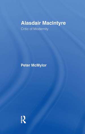 Alasdair MacIntyre: Critic of Modernity de Peter McMylor