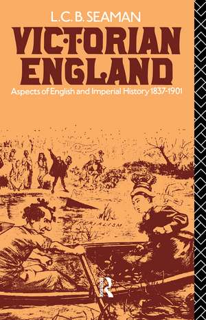 Victorian England: Aspects of English and Imperial History 1837-1901 de L. C. B. Seaman