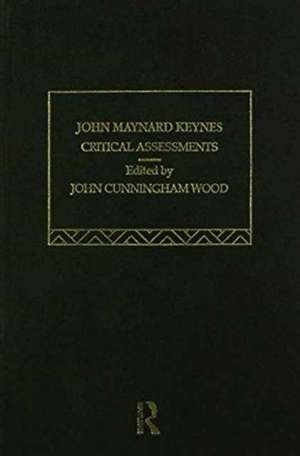 John Maynard Keynes: Critical Assessments de John Cunningham Wood