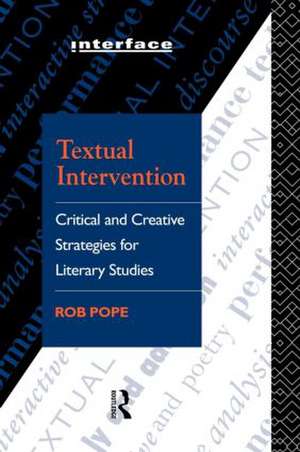 Textual Intervention: Critical and Creative Strategies for Literary Studies de Rob Pope