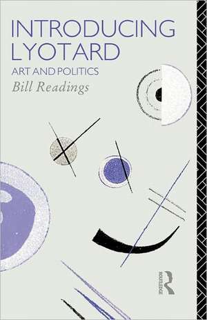 Introducing Lyotard: Art and Politics de Bill Readings