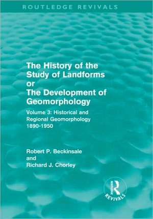 The History of the Study of Landforms - Volume 3: Historical and Regional Geomorphology, 1890-1950 de Robert P. Beckinsale