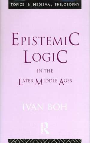 Epistemic Logic in the Later Middle Ages de Ivan Boh