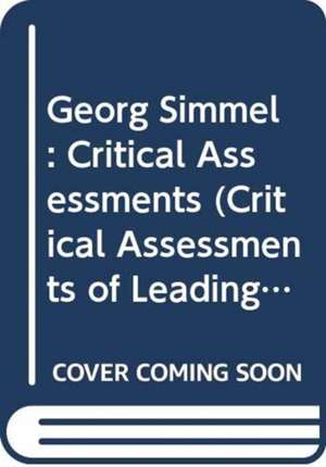 Georg Simmel: Critical Assessments de David Frisby