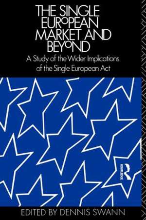 The Single European Market and Beyond: A Study of the Wider Implications of the Single European Act de Professor Dennis Swann