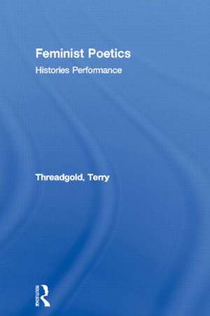 Feminist Poetics: Performance, Histories de Terry Threadgold