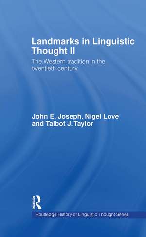 Landmarks in Linguistic Thought Volume II: The Western Tradition in the Twentieth Century de John E. Joseph