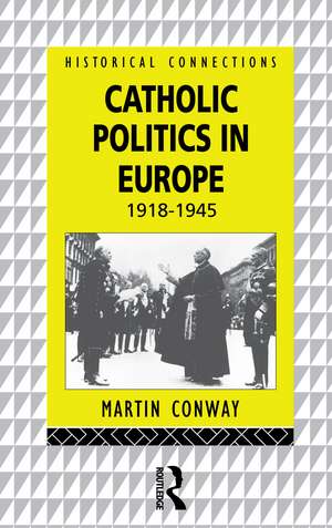 Catholic Politics in Europe, 1918-1945 de Martin Conway