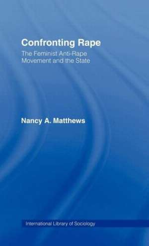 Confronting Rape: The Feminist Anti-Rape Movement and the State de Nancy A. Matthews