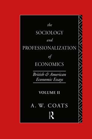 The Sociology and Professionalization of Economics: British and American Economic Essays, Volume II de A. W. Bob Coats