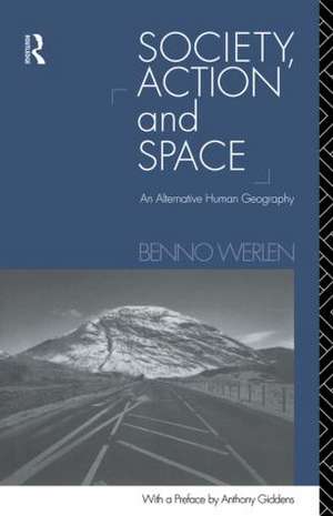 Society, Action and Space de Benno Werlen