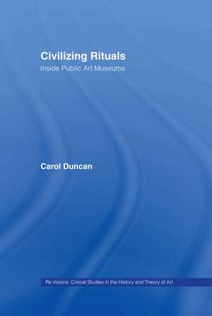 Civilizing Rituals: Inside Public Art Museums de Carol Duncan