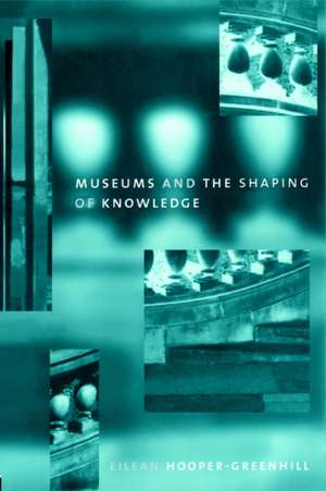 Museums and the Shaping of Knowledge de Eileen Hooper Greenhill