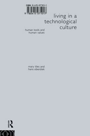 Living in a Technological Culture: Human Tools and Human Values de Hans Oberdiek