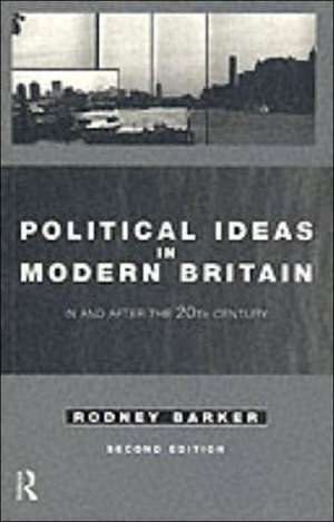 Political Ideas in Modern Britain: In and After the Twentieth Century de Rodney Barker