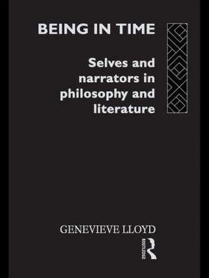 Being in Time: Selves and Narrators in Philosophy and Literature de Genevieve Lloyd