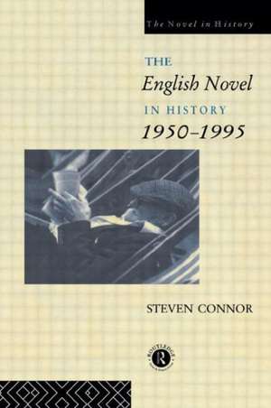 The English Novel in History, 1950 to the Present de Professor Steven Connor