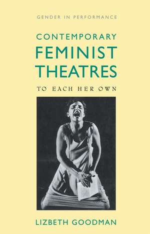 Contemporary Feminist Theatres: To Each Her Own de Lizbeth Goodman