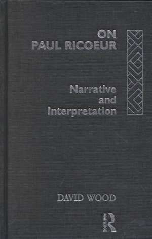 On Paul Ricoeur: Narrative and Interpretation de David Wood