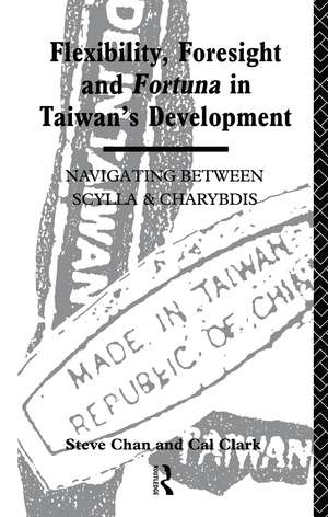 Flexibility, Foresight and Fortuna in Taiwan's Development de Steve Chan