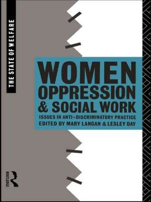 Women, Oppression and Social Work: Issues in Anti-Discriminatory Practice de Lesley Day