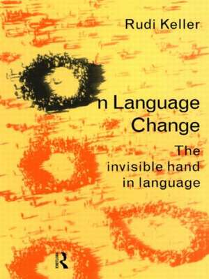 On Language Change: The Invisible Hand in Language de Rudi Keller